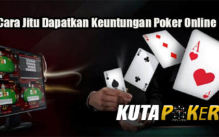 Cara Jitu Dapatkan Keuntungan Poker Online