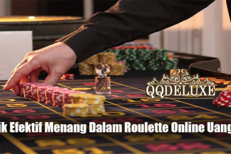 Taktik Efektif Menang Dalam Roulette Online Uang ASli