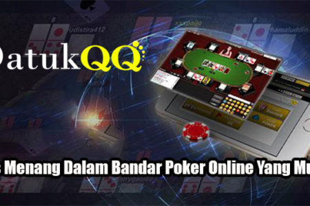 Tips Menang Dalam Bandar Poker Online Yang Mudah