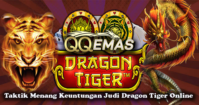 Taktik Menang Keuntungan Judi Dragon Tiger Online