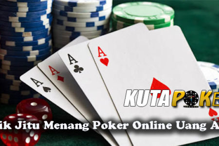 Trik Jitu Menang Poker Online Uang Asli